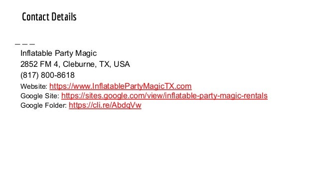 Contact Details
Inflatable Party Magic
2852 FM 4, Cleburne, TX, USA
(817) 800-8618
Website: https://www.InflatablePartyMagicTX.com
Google Site: https://sites.google.com/view/inflatable-party-magic-rentals
Google Folder: https://cli.re/AbdqVw
 