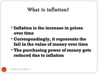 [object Object],[object Object],[object Object],What is inflation? FINWIZE INVESTMENTS  