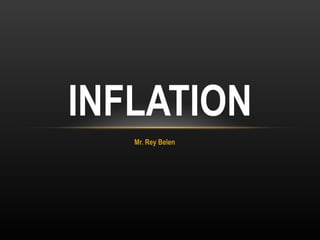 Mr. Rey Belen INFLATION 