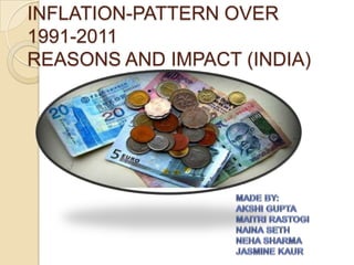 INFLATION-PATTERN OVER
1991-2011
REASONS AND IMPACT (INDIA)
 