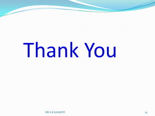 Thank You

  DR G K KALKOTI   25
 