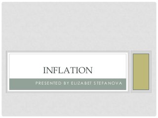 INFLATION
PRESENTED BY ELIZABET STEFANOVA
 
