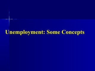 Unemployment: Some Concepts
 