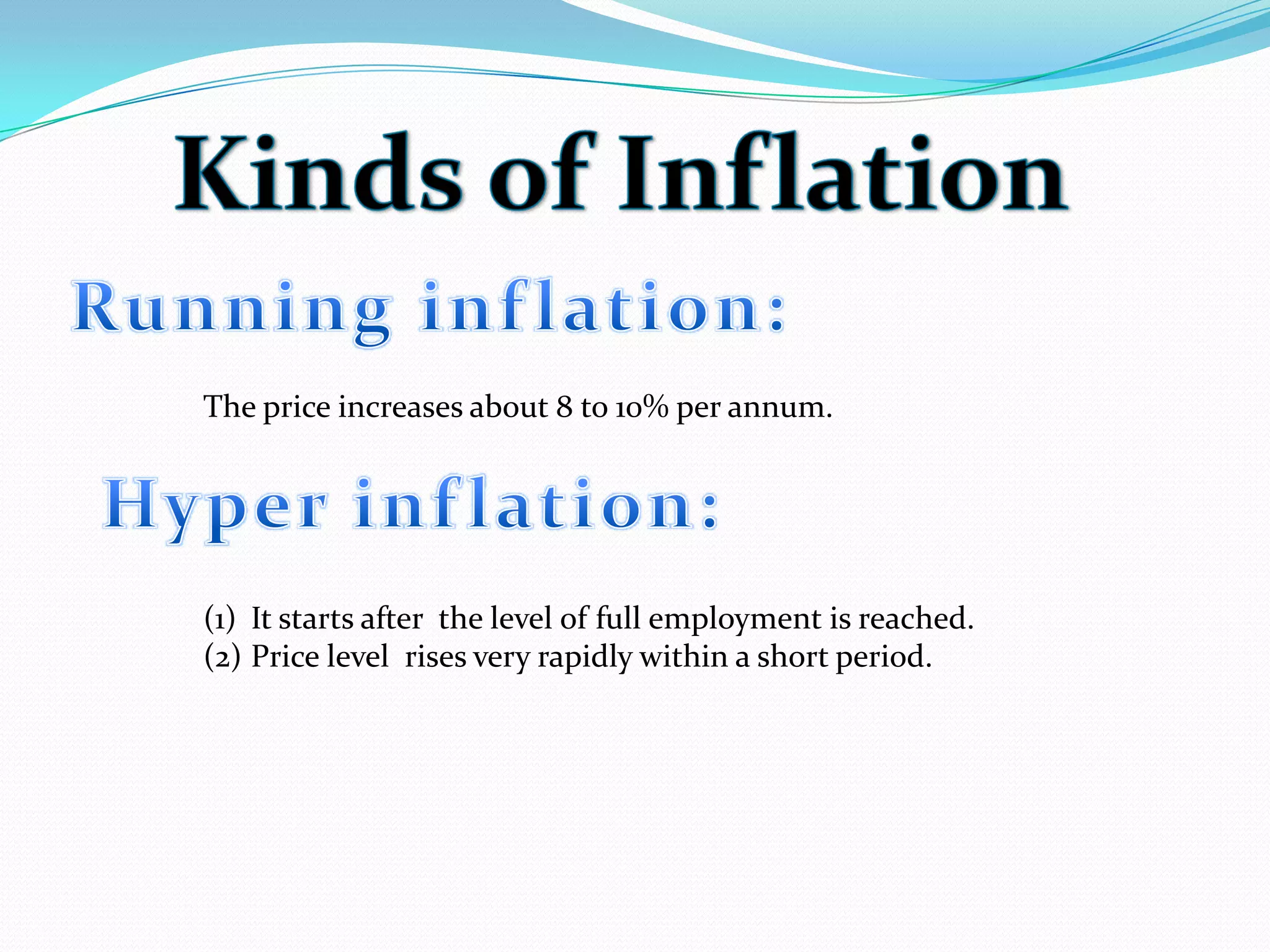 The price increases about 8 to 10% per annum.
(1) It starts after the level of full employment is reached.
(2) Price level rises very rapidly within a short period.
 