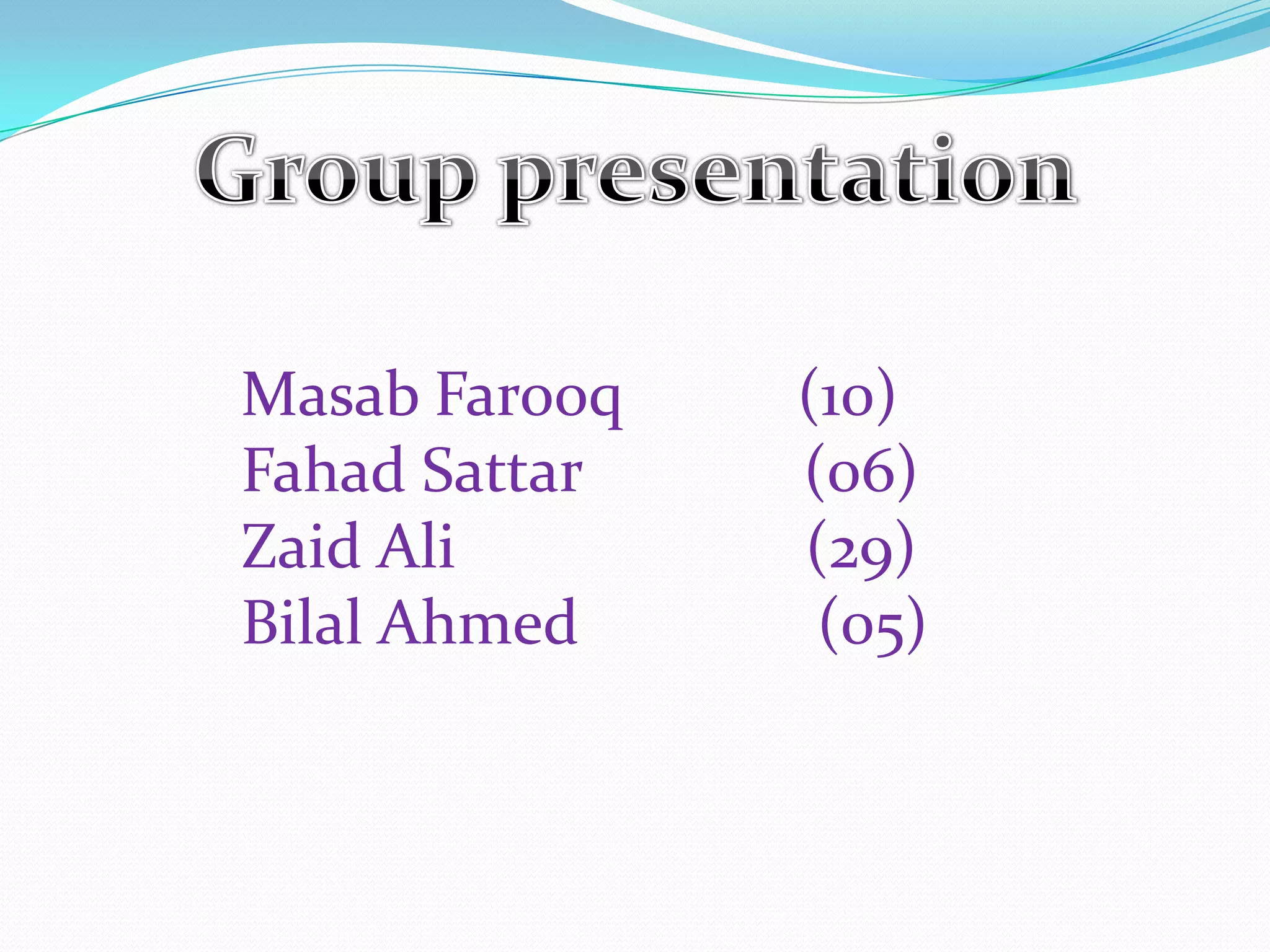 Masab Farooq (10)
Fahad Sattar (06)
Zaid Ali (29)
Bilal Ahmed (05)
 