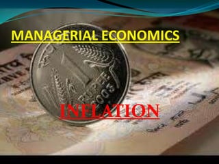 MANAGERIAL ECONOMICS

INFLATION

 