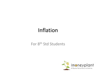 Inflation
For 8th Std Students
 