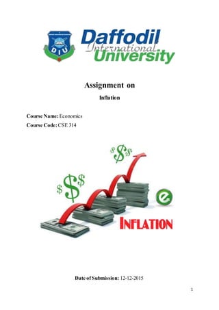 1
Assignment on
Inflation
Course Name: Economics
Course Code: CSE 314
Date of Submission: 12-12-2015
 