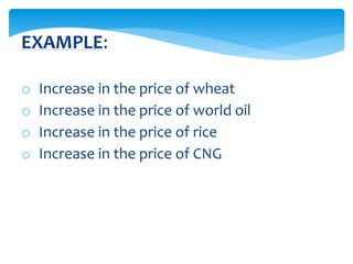 o Increase in the price of wheat
o Increase in the price of world oil
o Increase in the price of rice
o Increase in the price of CNG
EXAMPLE:
 