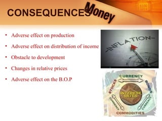 CONSEQUENCES
• Adverse effect on production
• Adverse effect on distribution of income
• Obstacle to development
• Changes in relative prices
• Adverse effect on the B.O.P
 