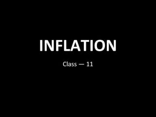 INFLATION
Class — 11
 