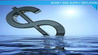 MONEY SIDE SUPPLY DEFLATION

 