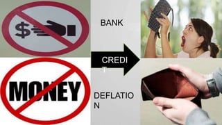 BANK

CREDI
T
DEFLATIO
N
37

 