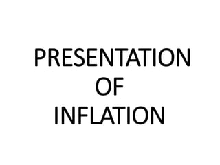 PRESENTATION
OF
INFLATION
 