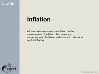 Inflation
A2 economics revision presentation on the
measurement of inflation; the causes and
consequences of inflation and economic policies to
control inflation
 