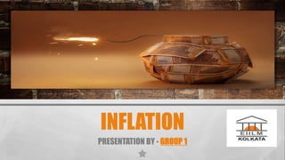 INFLATION
PRESENTATION BY - GROUP 1
 