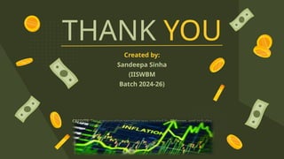 CREDITS: This presentation template was created by Slidesgo, and includes
icons by Flaticon, and infographics & images by Freepik
THANK YOU
Created by:
Sandeepa Sinha
(IISWBM
Batch 2024-26)
Please keep this slide for attribution
 