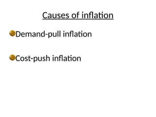 Causes of inflation
Demand-pull inflation
Cost-push inflation
 