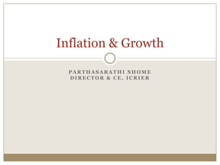 Inflation & Growth

  PARTHASARATHI SHOME
  DIRECTOR & CE, ICRIER
 