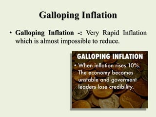 Galloping Inflation
• Galloping Inflation -: Very Rapid Inflation
which is almost impossible to reduce.
 