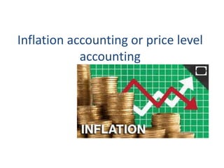 Inflation accounting or price level
accounting
 