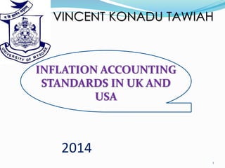 2014
1
VINCENT KONADU TAWIAH
INFLATION ACCOUNTING
STANDARDS IN UK AND
USA
 
