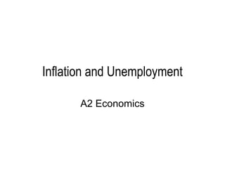 Inflation and Unemployment

       A2 Economics
 