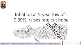 Inflation at 5-year low of -
0.39%, raises rate cut hope
The Nurses and attendants staff we provide for your healthy recovery for bookings Contact Us:-
 