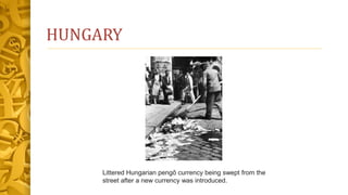 HUNGARY
Littered Hungarian pengő currency being swept from the
street after a new currency was introduced.
 