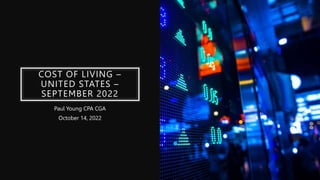 COST OF LIVING –
UNITED STATES –
SEPTEMBER 2022
Paul Young CPA CGA
October 14, 2022
 