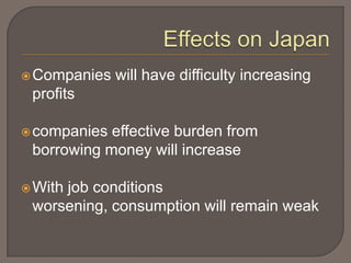  Companies   will have difficulty increasing
 profits

 companies effective burden from
 borrowing money will increase

 With
     job conditions
 worsening, consumption will remain weak
 