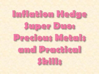 Inflation Hedge Super Duo: Precious Metals and Practical Skills  