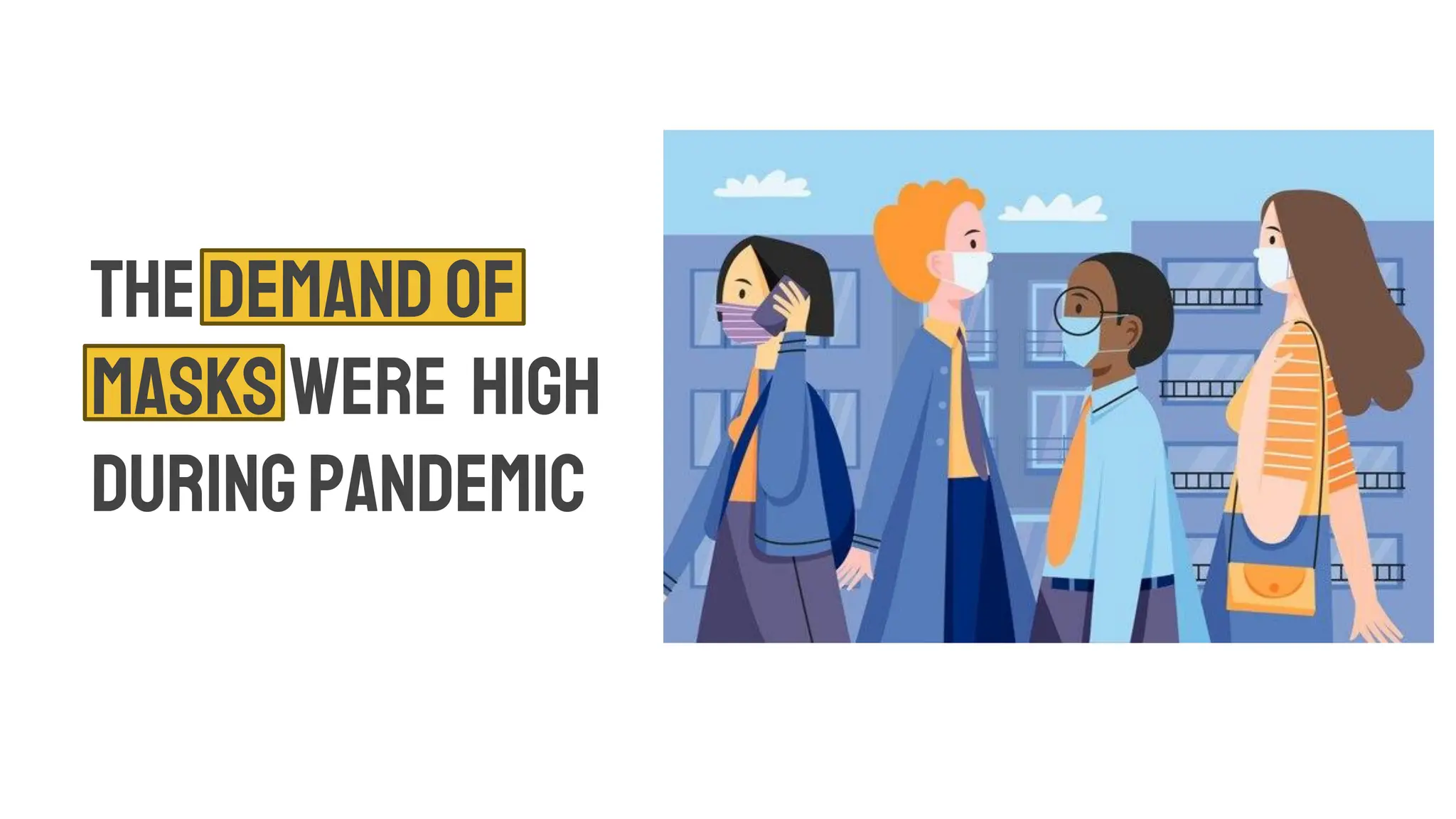 TheDemandof
Maskswere High
duringPandemic
 