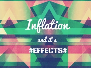 Inflation
and it’s
#effects#
 