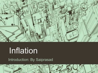Inflation
Introduction: By Saiprasad
 