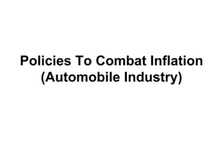 Policies To Combat Inflation (Automobile Industry) 