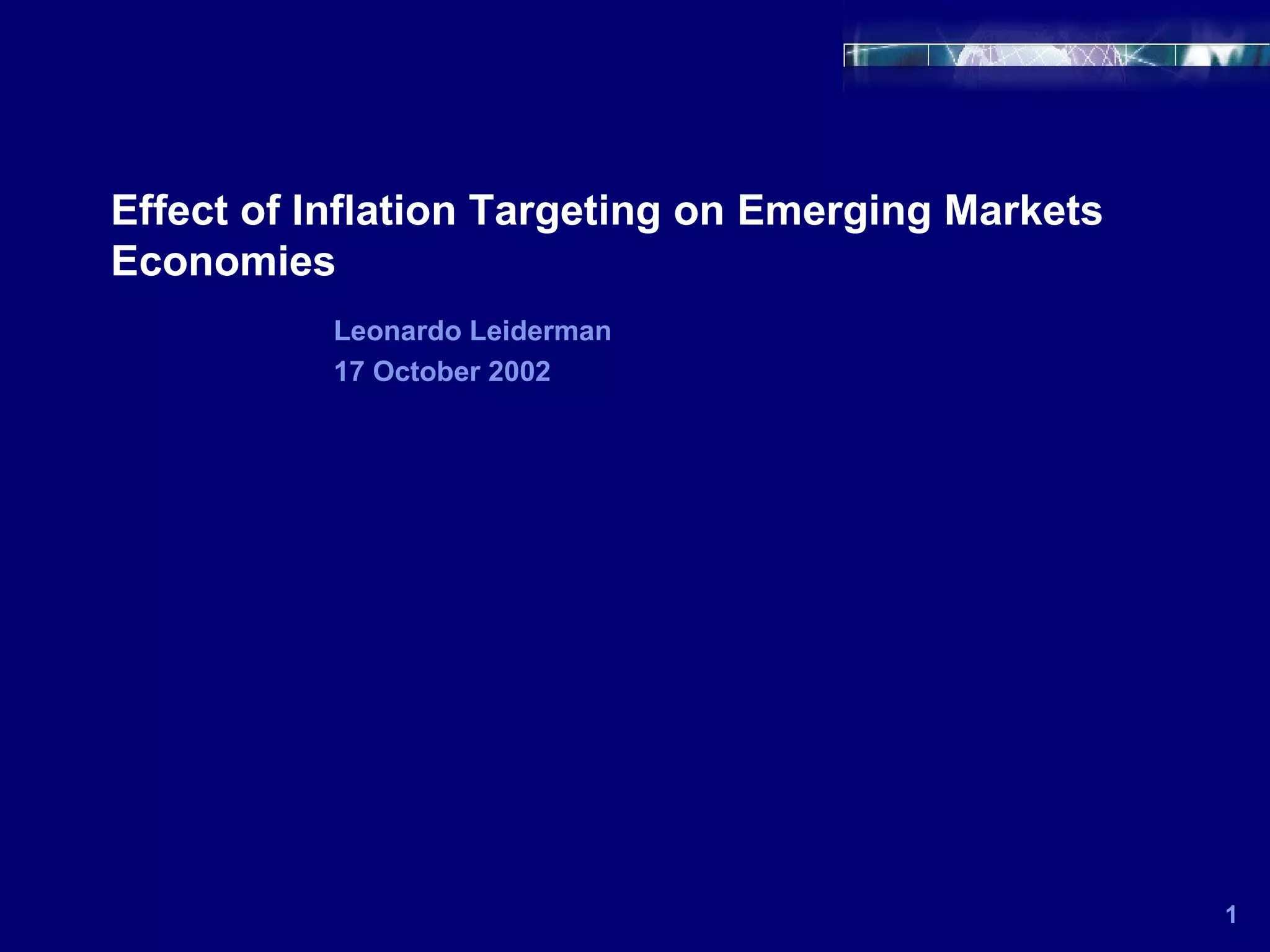 Effect of Inflation Targeting on Emerging Markets Economies 1 Leonardo Leiderman 17 October 2002 