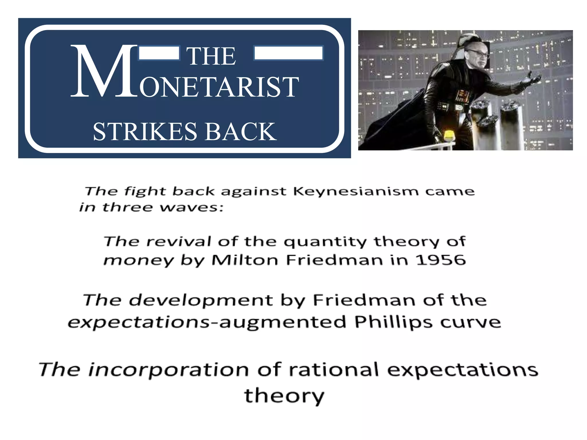 M     THE
   ONETARIST
STRIKES BACK
 