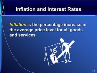 Inflation and Interest Rates
 Inflation is the percentage increase in
the average price level for all goods
and services
7-3
 