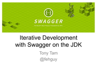 Iterative Development
with Swagger on the JDK
Tony Tam
@fehguy
 