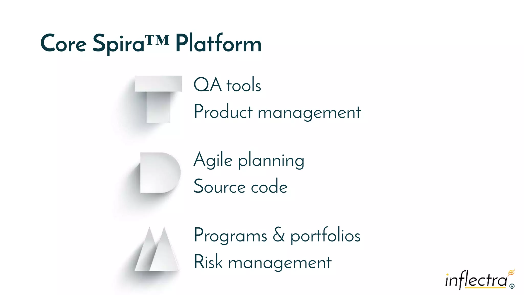 ®®
Core Spira™ Platform
QA tools
Product management
Programs & portfolios
Risk management
Agile planning
Source code
 