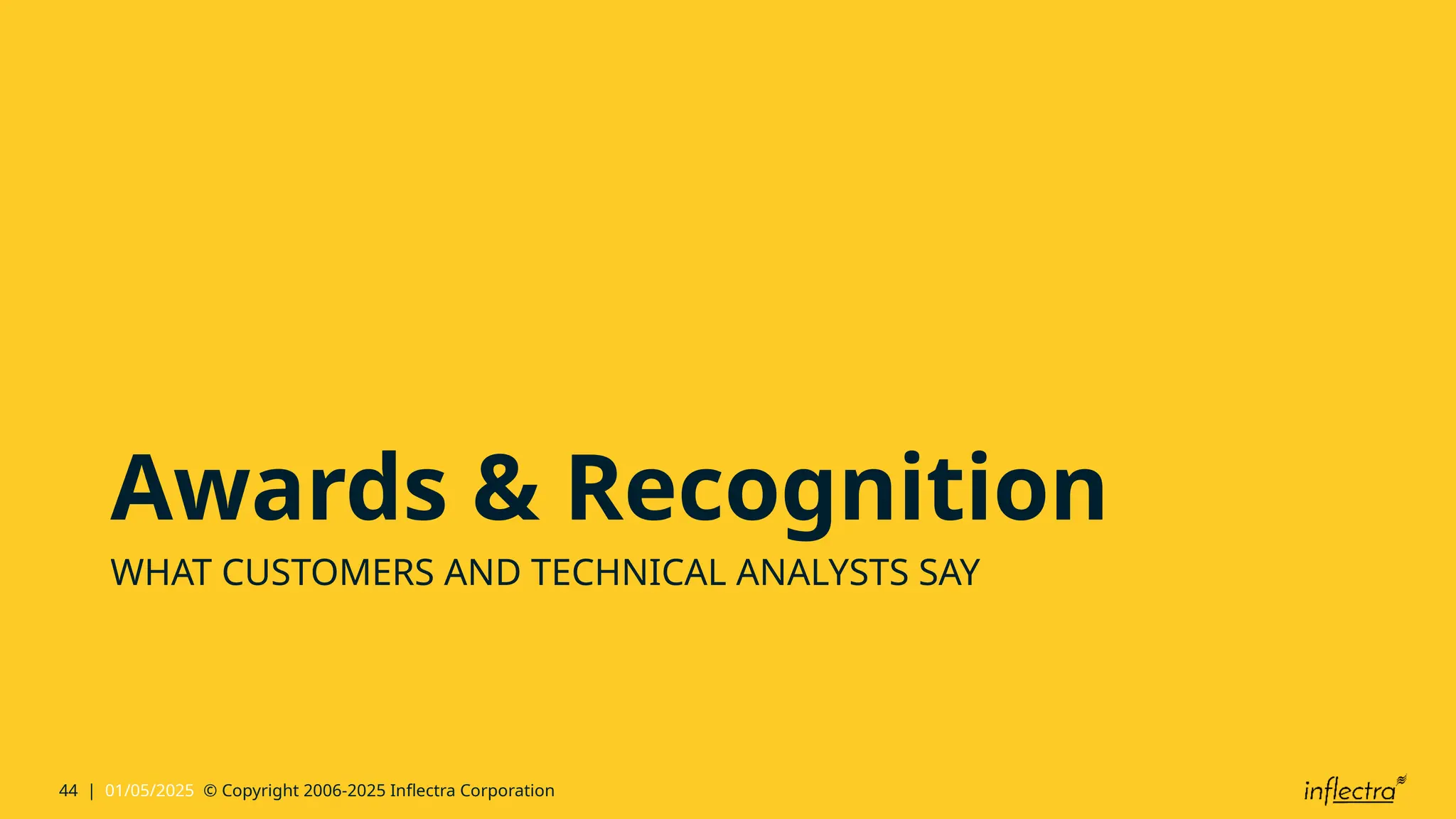 44 | 01/05/2025 © Copyright 2006-2025 Inflectra Corporation
Awards & Recognition
WHAT CUSTOMERS AND TECHNICAL ANALYSTS SAY
 
