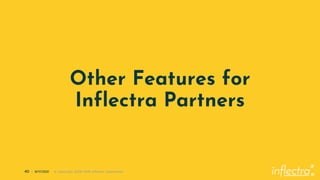 ®
40 | 8/17/2021 © Copyright 2006-2019 Inflectra Corporation
Other Features for
Inflectra Partners
 