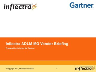 © Copyright 2014, Inflectra Corporation - 1 -
Inflectra ADLM MQ Vendor Briefing
Prepared by Inflectra for Gartner
 