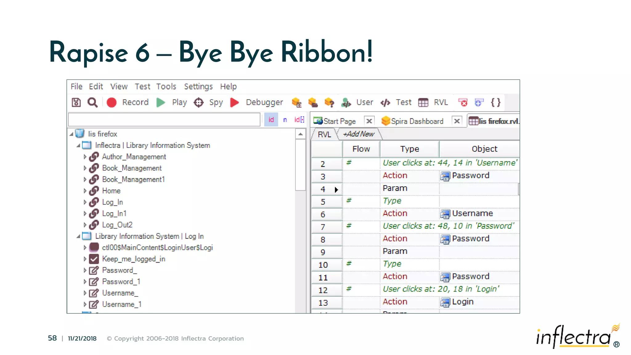 ®
58 | 11/21/2018 © Copyright 2006-2018 Inflectra Corporation
®
Rapise 6 – Bye Bye Ribbon!
 
