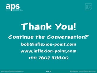associationofprofessionalsales.com @bobapollo www.inﬂexion-point.comslide 36
Thank You!
Continue the Conversation?
bob@inflexion-point.com
www.inflexion-point.com
+44 7802 313300
 