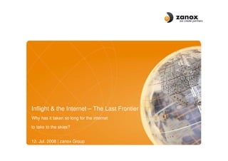 Inflight  the Internet – The Last Frontier
Why has it taken so long for the internet

to take to the skies?


12. Jul. 2008 | zanox Group
 