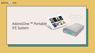 AdonisOne ™ Portable
IFE System
 