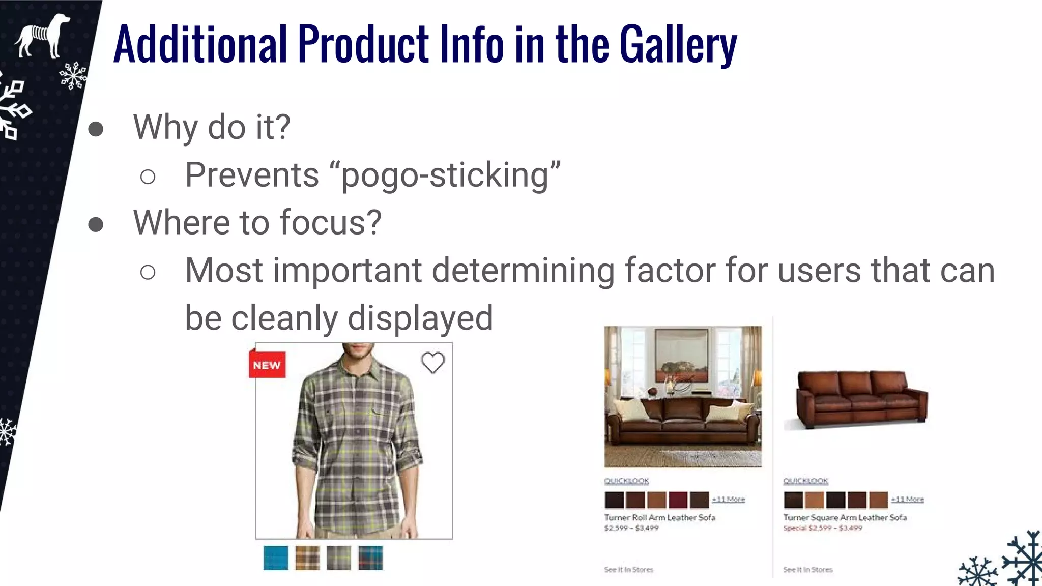 Additional Product Info in the Gallery
● Why do it?
○ Prevents “pogo-sticking”
● Where to focus?
○ Most important determining factor for users that can
be cleanly displayed
 