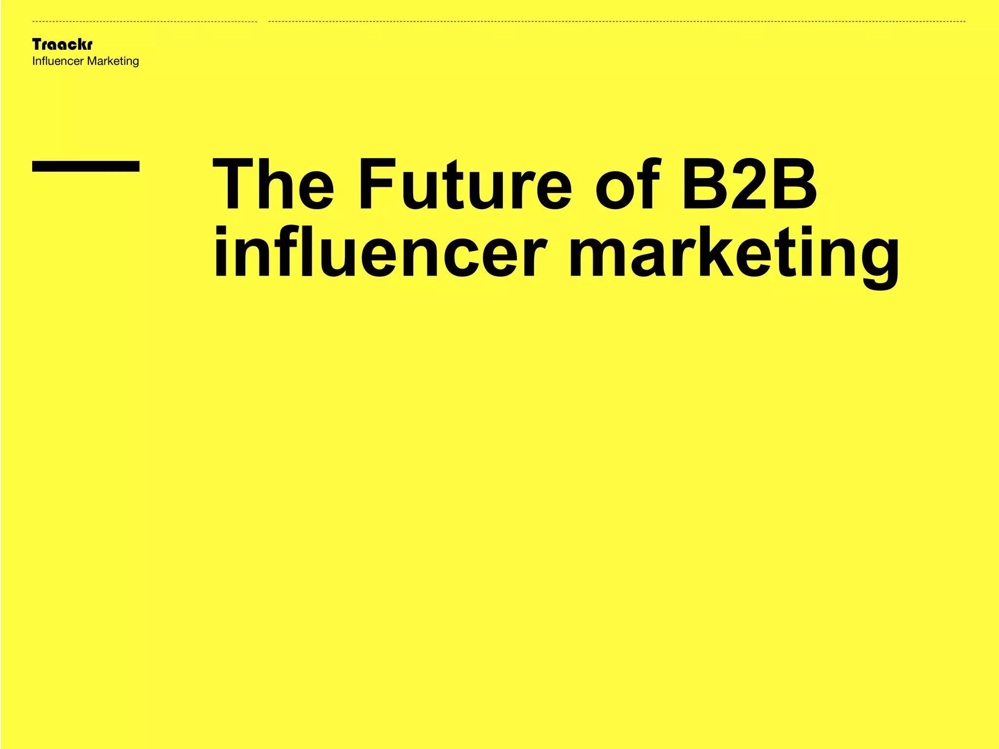 Traackr
Influencer Marketing

The Future of B2B
influencer marketing

 